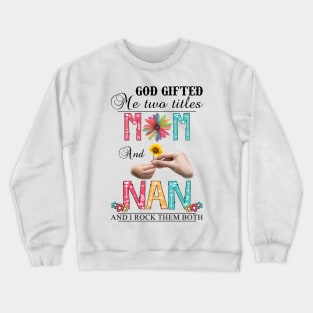 Vintage God Gifted Me Two Titles Mom And Nan Wildflower Hands Flower Happy Mothers Day Crewneck Sweatshirt